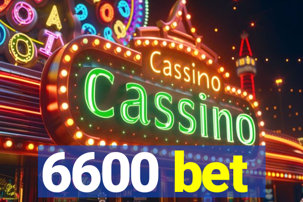 6600 bet